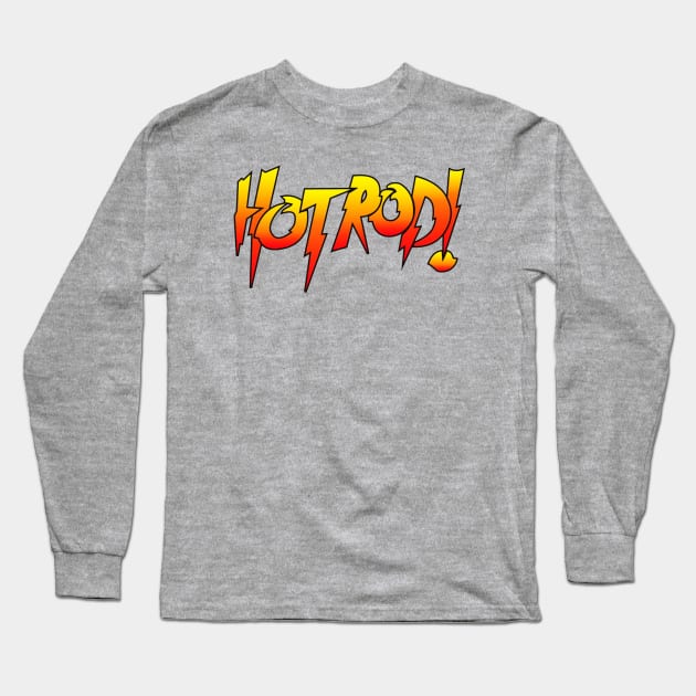 Hot Rod! Long Sleeve T-Shirt by SUPER BOOM TO THE LEGENDS